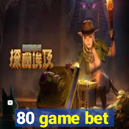 80 game bet